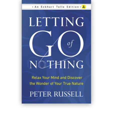 Letting Go Of Nothing by Peter Russell