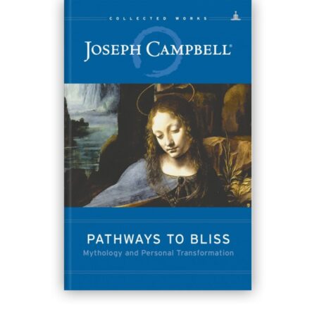 Pathways To Bliss by Joseph Campbell