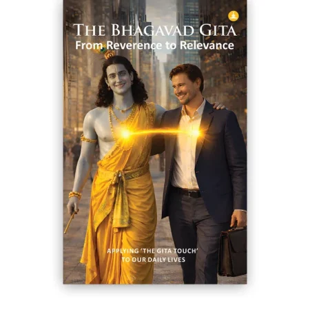 THE BHAGAVAD GITA From Reverence To Relevance (2)